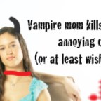 Vampire Mom Kills World’s Most Annoying Couple (she wishes)