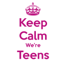 Keep Calm We're Teens